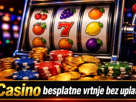 Casino besplatne vrtnje bez uplate – kako ih pronaći i doći do profita